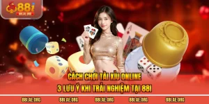 Cách Chơi Tài Xỉu Online - 3 Lưu Ý Khi Trải Nghiệm Tại 88I