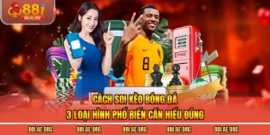 Cách Soi Kèo Bóng Đá - 3 Loại Hình Phổ Biến Cần Hiểu Đúng