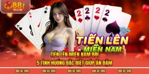 Tiến Lên Miền Nam 88I - 5 Tình Huống Đặc Biệt Giúp Ăn Đậm